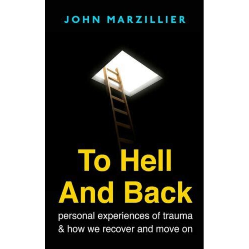 To Hell and Back: Personal Experiences of Trauma and How We Recover and Move on