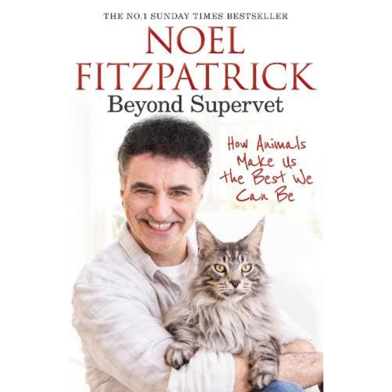 Beyond Supervet: How Animals Make Us The Best We Can Be: The New Number 1 Sunday Times Bestseller