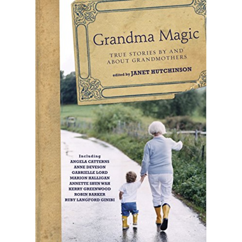 Grandma Magic: True Stories by and About Grandmothers