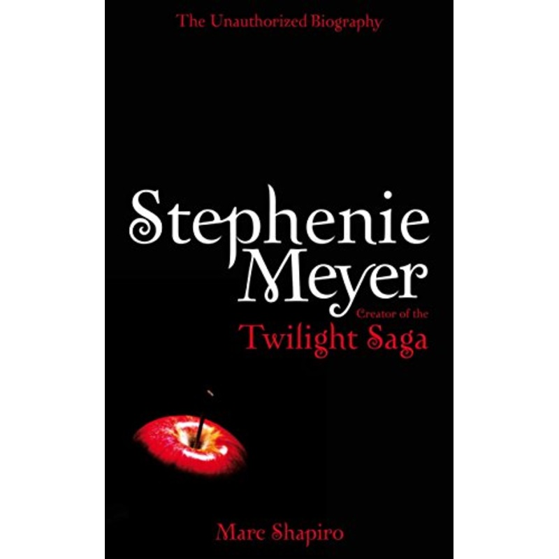 Stephenie Meyer: The Unauthorized Biography of the Creator of the Twilight Saga