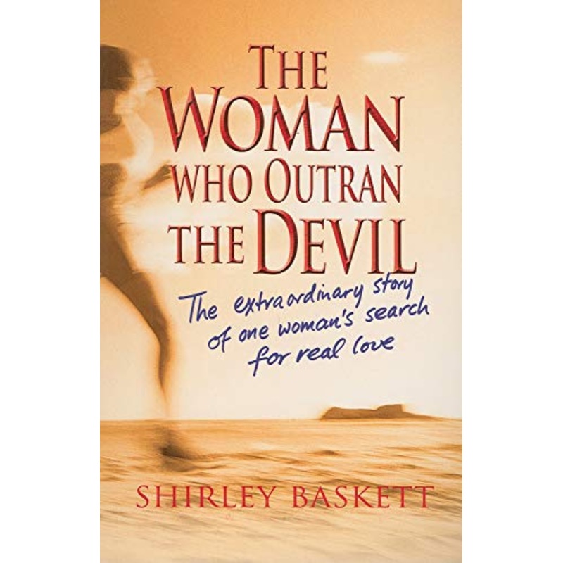 The Woman Who Outran the Devil: The Extraordinary Story of One Woman's Search for Real Love