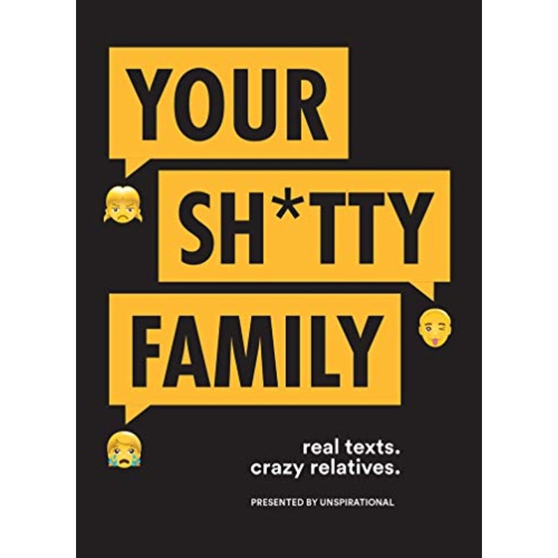 Your Sh*tty Family: Real Texts. Crazy Relatives.
