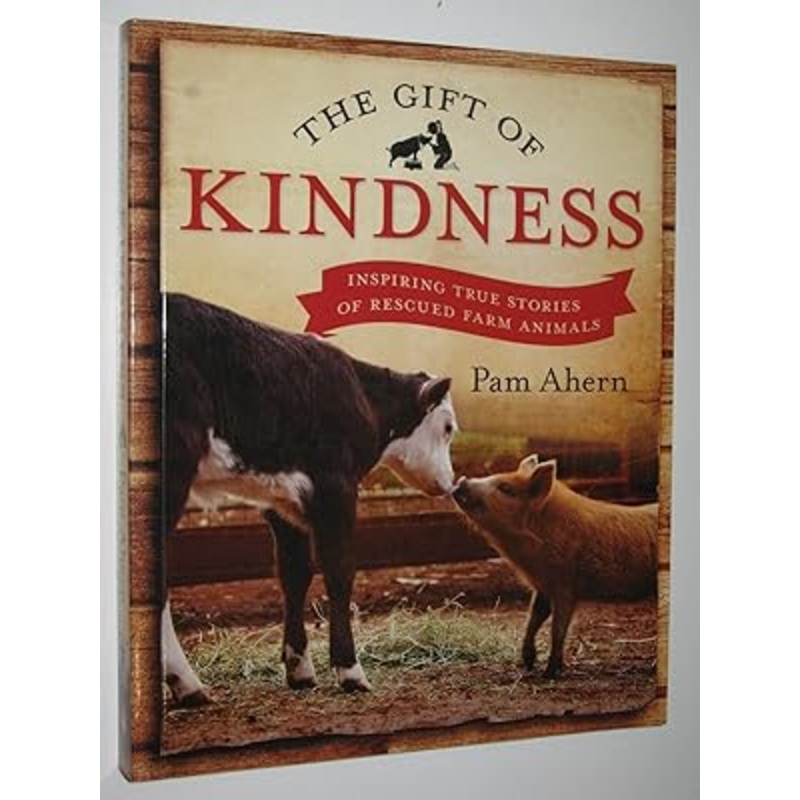 Gift of Kindness: Inspiring True Stories of Rescued Farm Animals