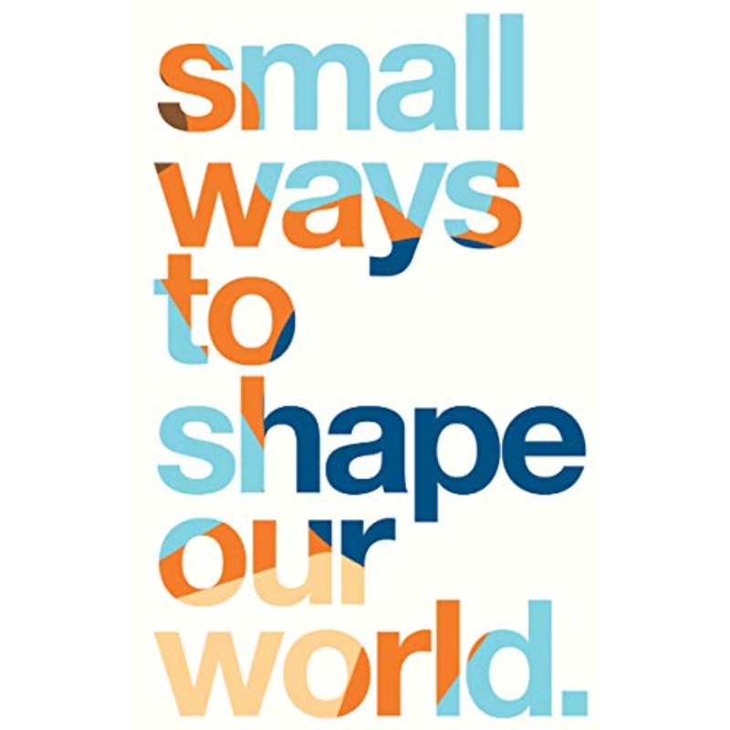 Small Ways to Shape Our World