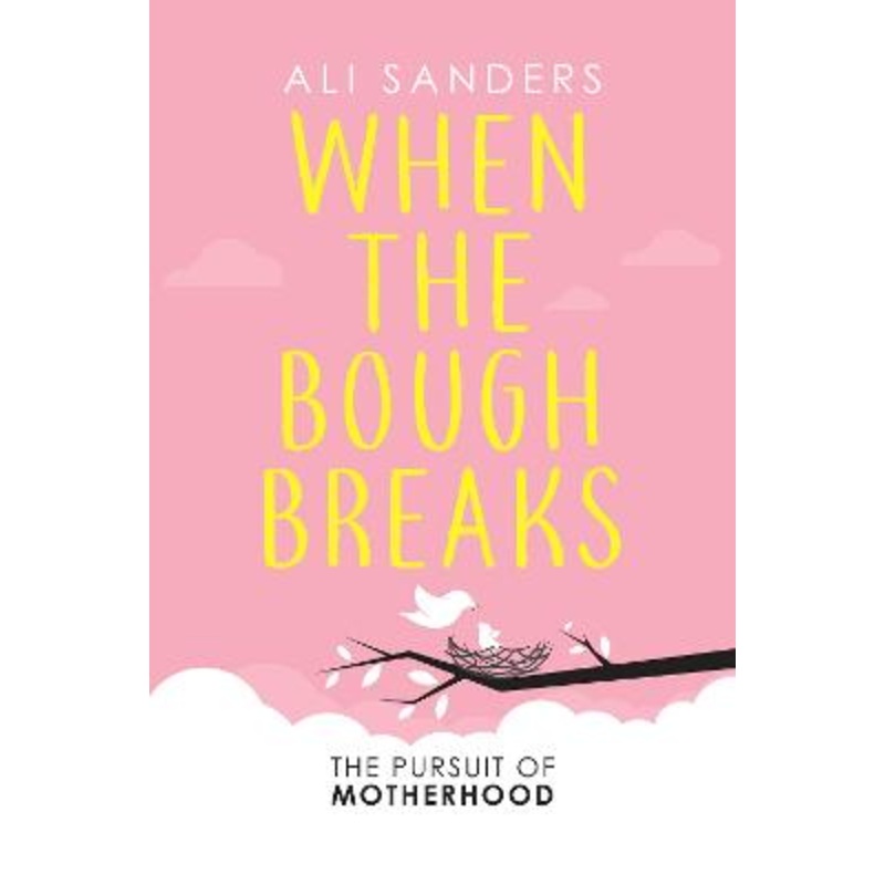 When the Bough Breaks: The Pursuit of Motherhood