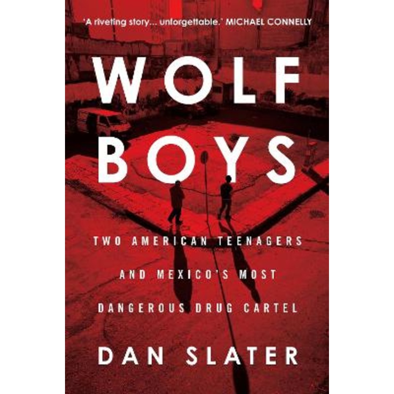 Wolf Boys: Two American Teenagers and Mexico's Most Dangerous [...]