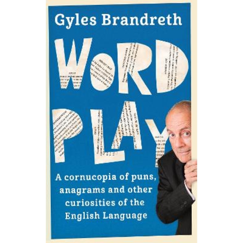 Word Play: A cornucopia of puns, anagrams and other contortions [...]