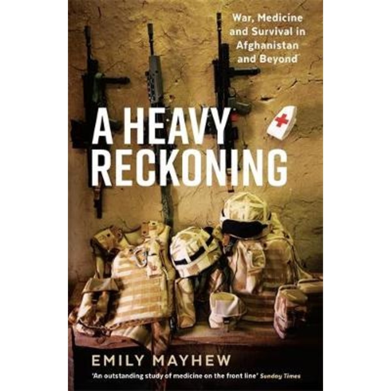 A Heavy Reckoning: War, Medicine and Survival in Afghanistan and [...]
