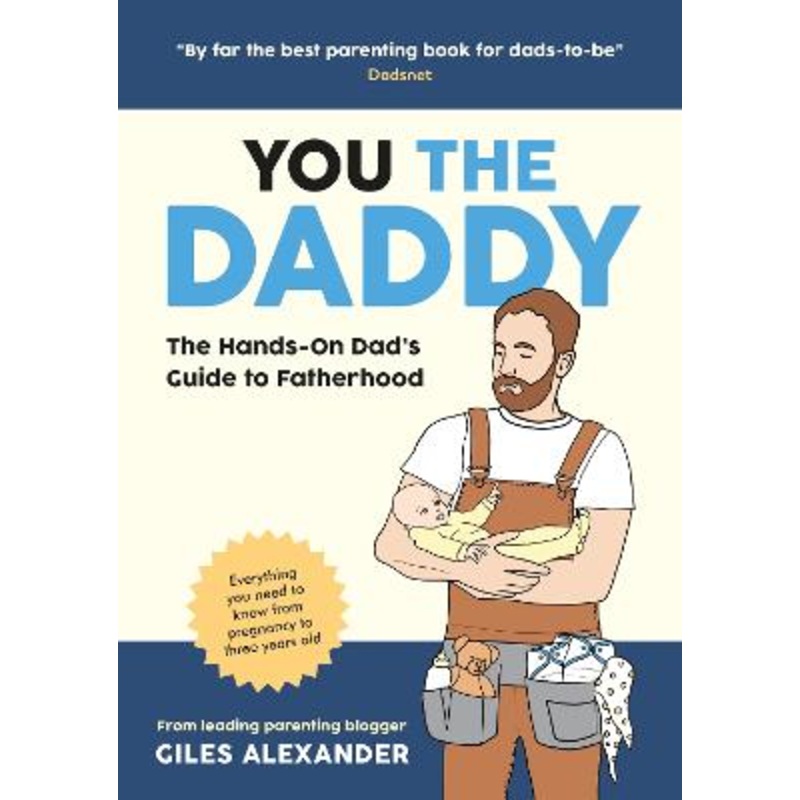 You the Daddy: The Hands-On Dad's Guide to Pregnancy, Birth and [...]