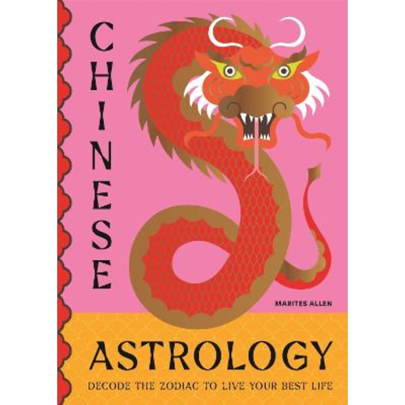 Chinese Astrology: Decode the Zodiac to Live Your Best Life
