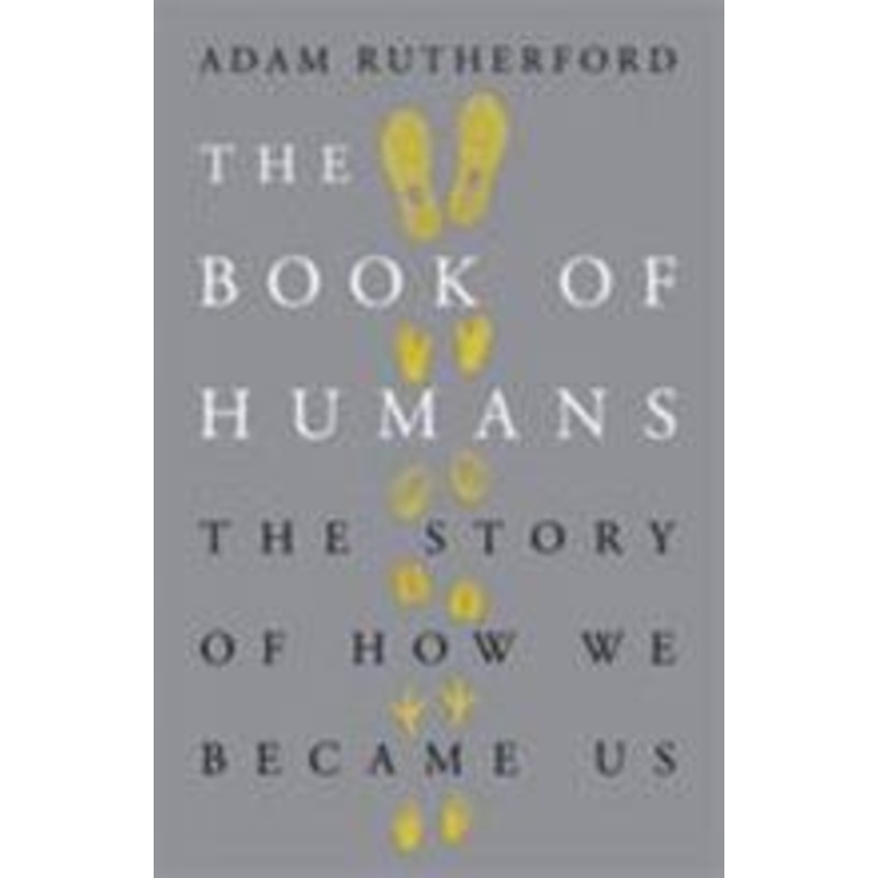 The Book of Humans The Story of How We Became Us