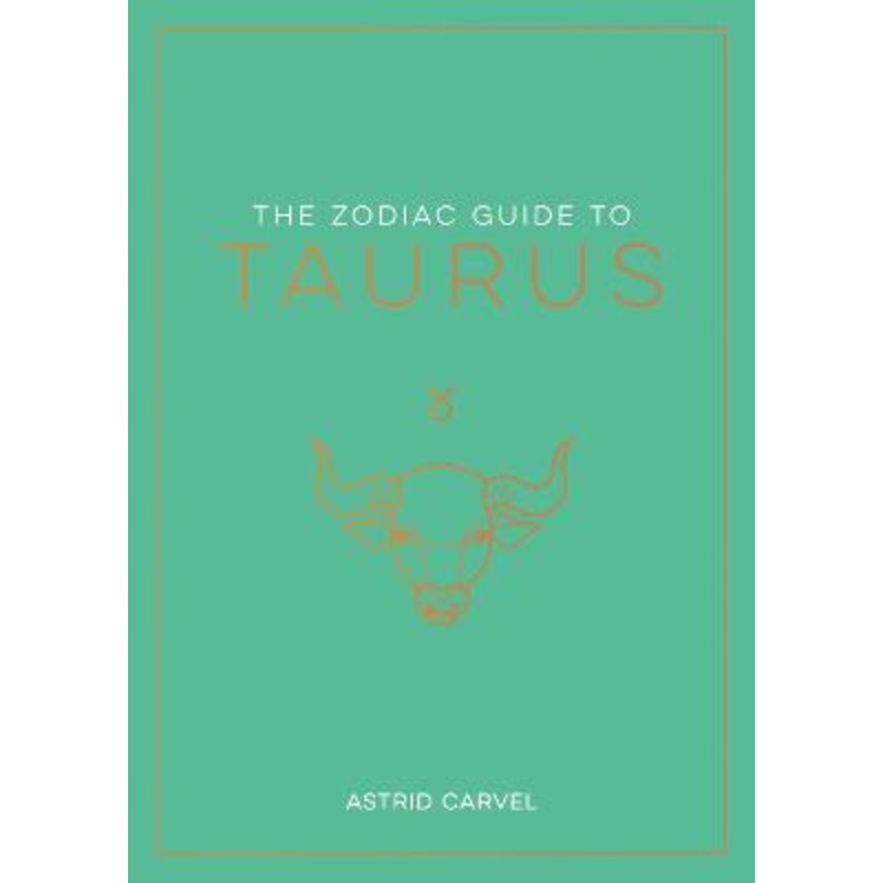 The Zodiac Guide to Taurus: The Ultimate Guide to Understanding Your