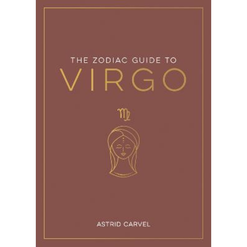 The Zodiac Guide to Virgo: The Ultimate Guide to Understanding Your