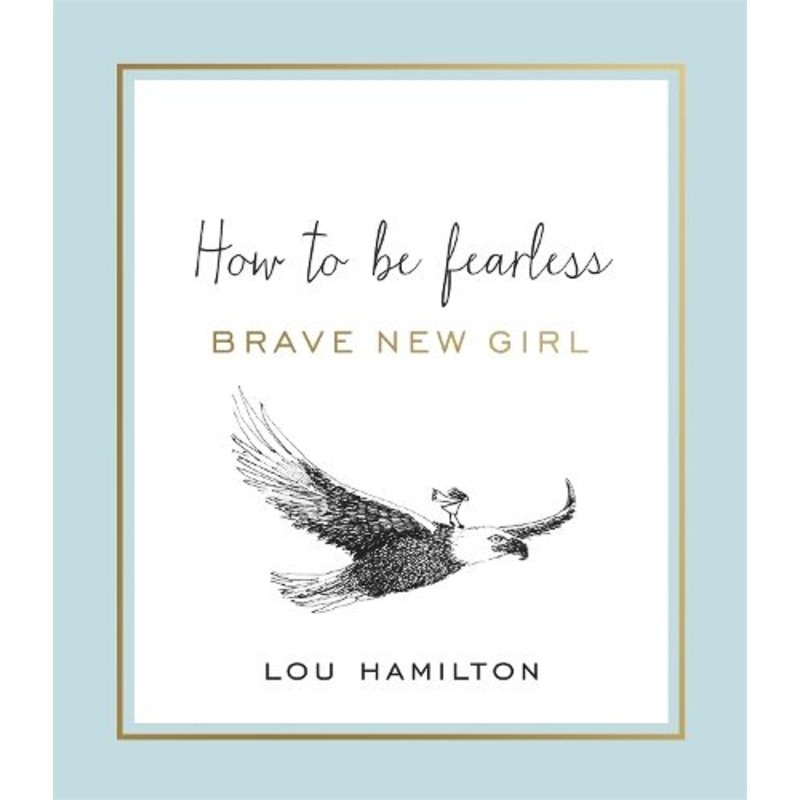 Brave New Girl: How to be Fearless