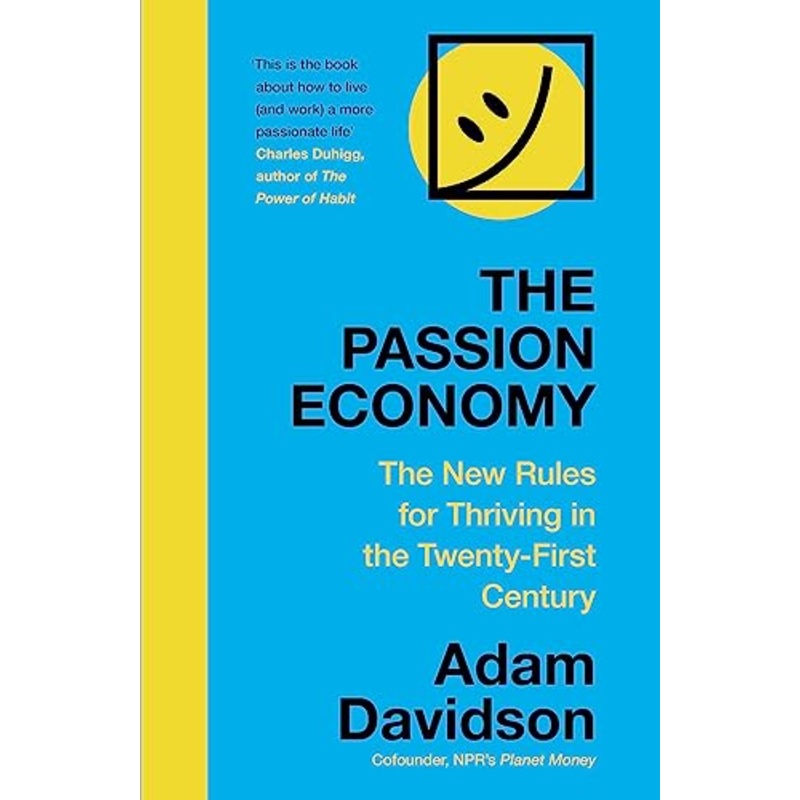 The Passion Economy: The New Rules for Thriving in the Twenty-First Century