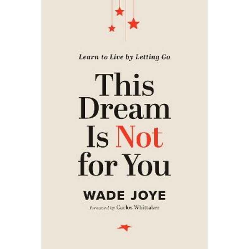This Dream Is Not for You: Learn to Live by Letting Go