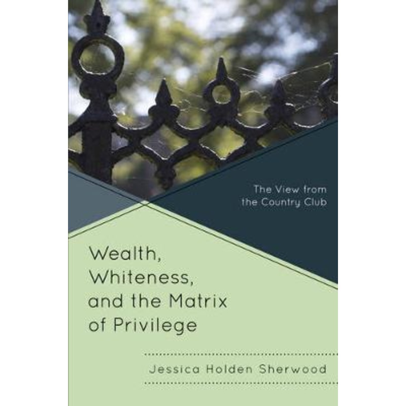 Wealth, Whiteness, and the Matrix of Privilege: The View from the