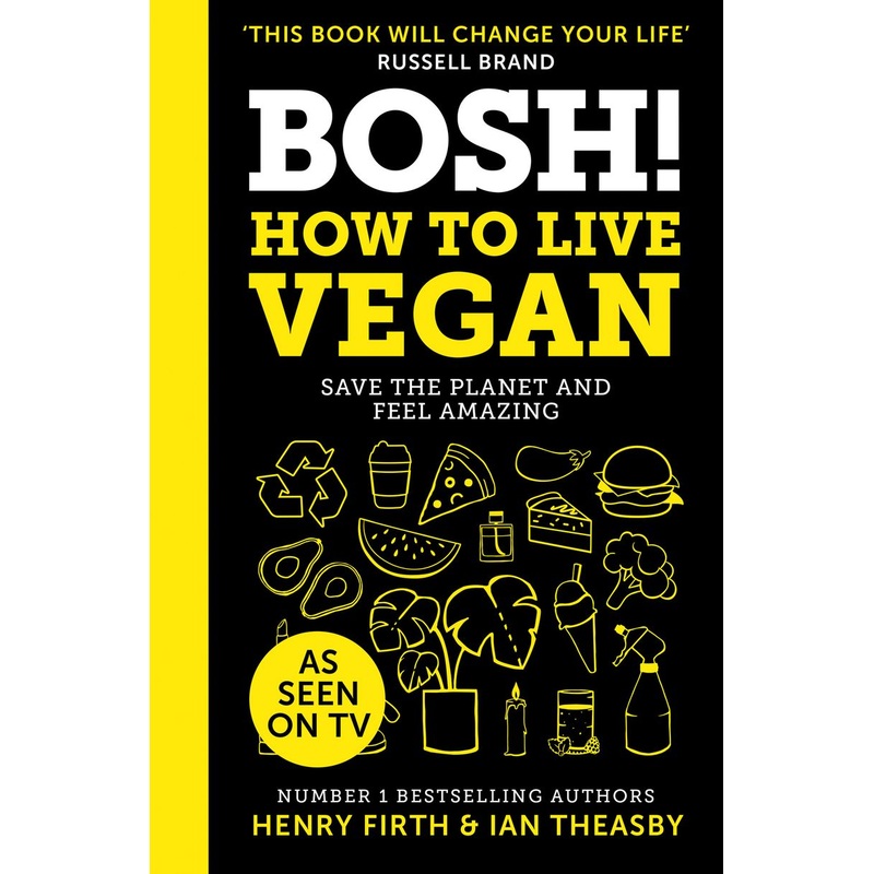 BOSH! How to Live Vegan