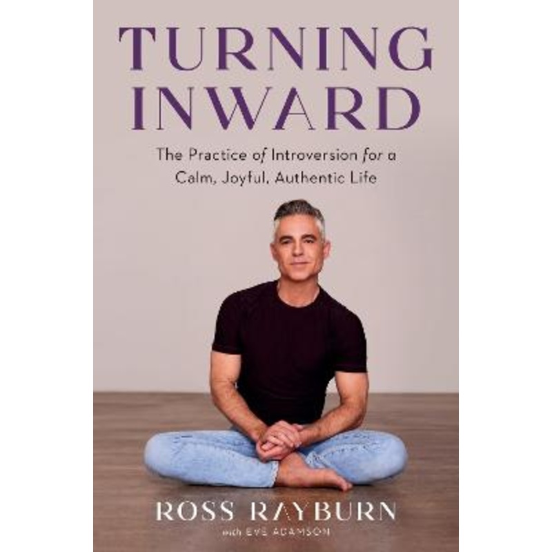 Turning Inward: The Practice of Introversion for a Calm, Joyful,