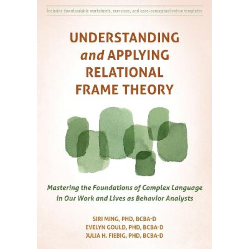 Understanding and Applying Relational Frame Theory: Mastering the