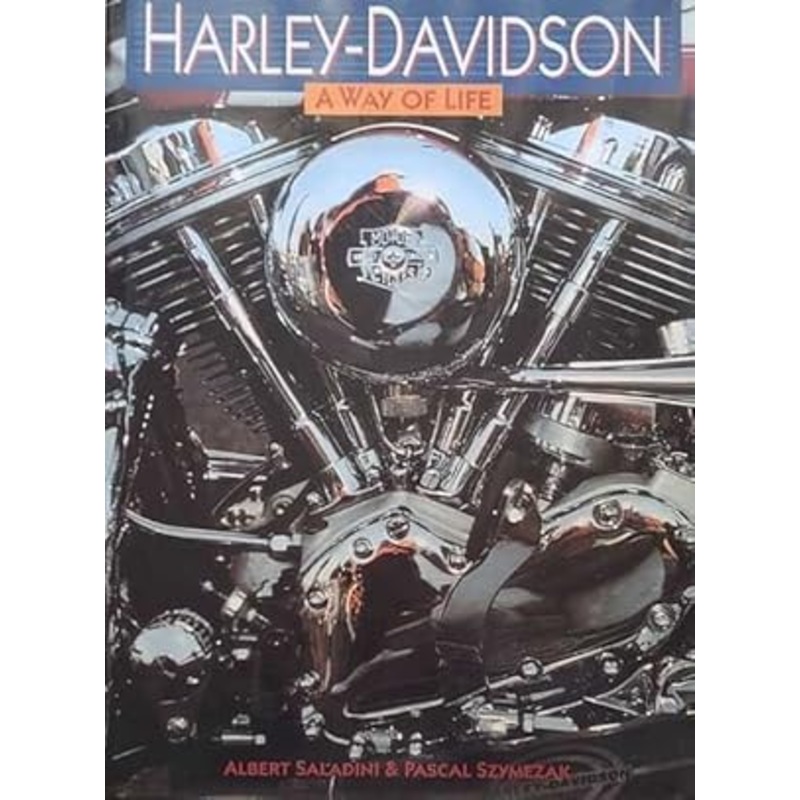 A Way of Life: Harley Davidson - History, Meetings, New Models, Customs, Specials