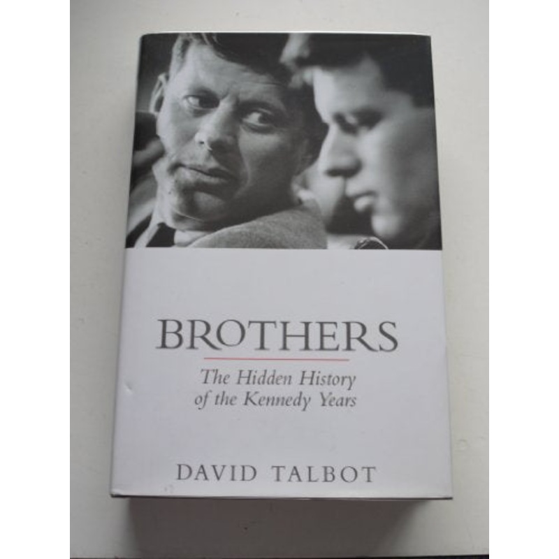 Brothers: The Hidden History of the Kennedy Years