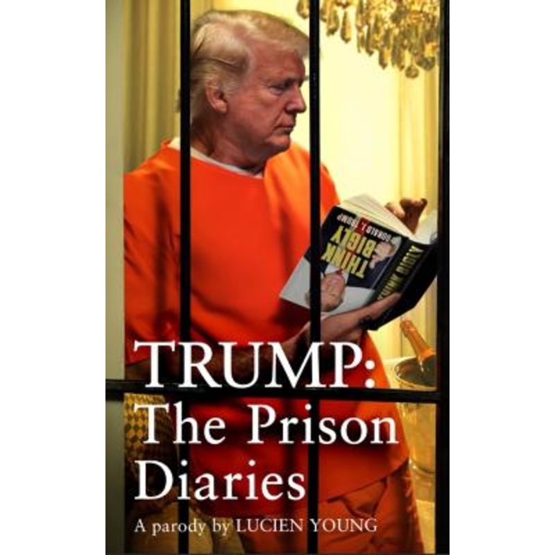 Trump: The Prison Diaries: MAKE PRISON GREAT AGAIN with the funniest