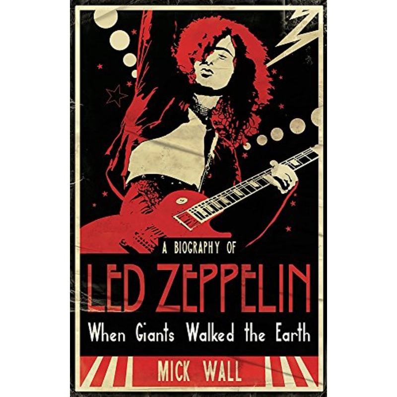 When Giants Walked the Earth: A Biography Of Led Zeppelin