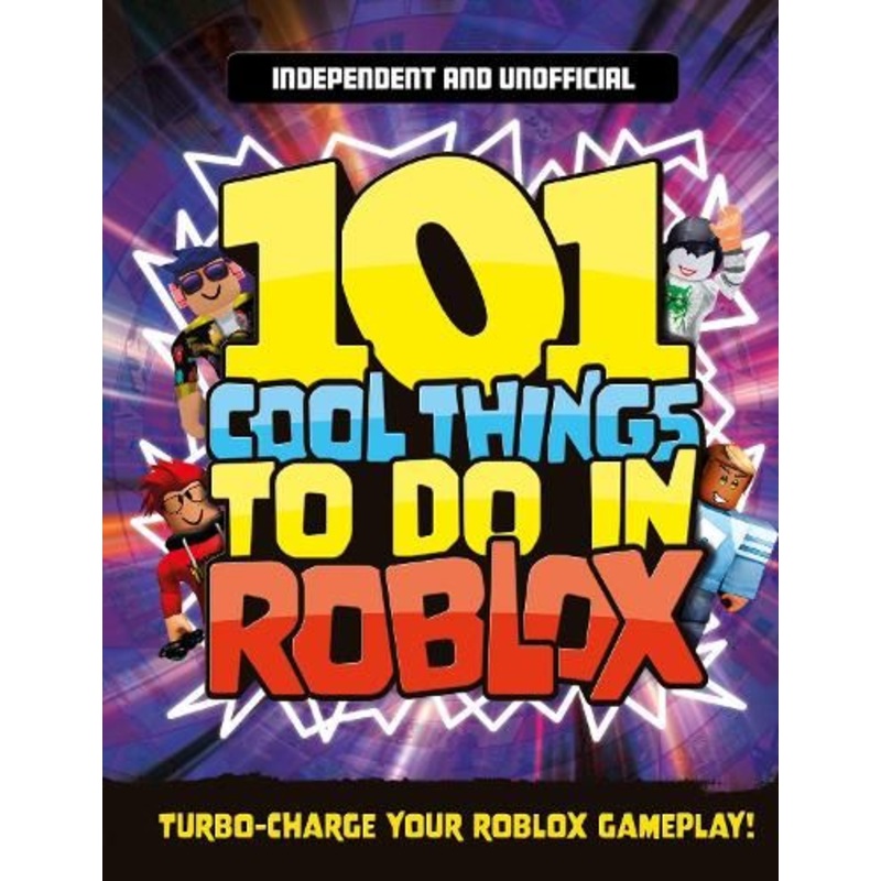101 Cool Things to Do in Roblox (Independent & Unofficial)