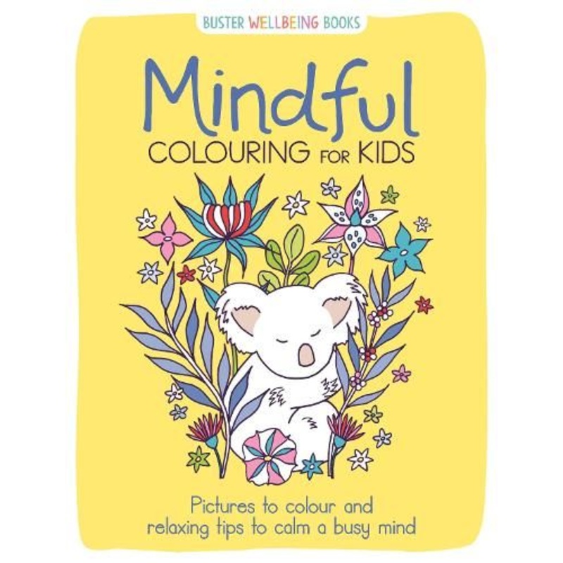 Mindful Colouring for Kids: Pictures to colour and relaxing tips to calm a busy mind