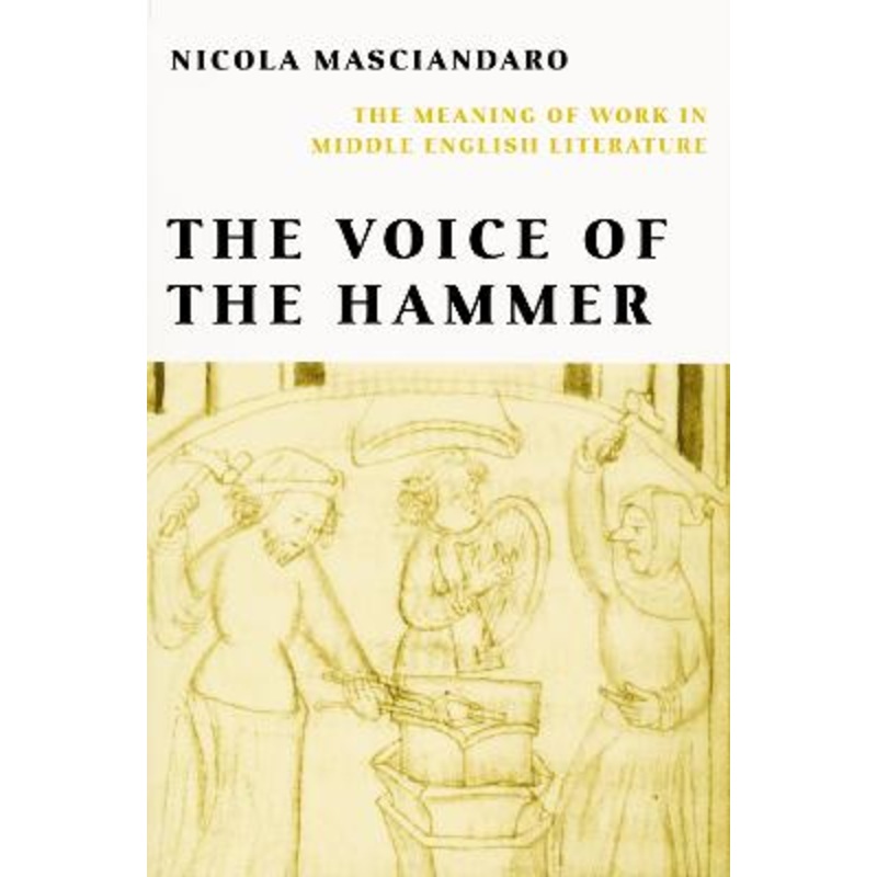 Voice of the Hammer: The Meaning of Work in Middle English Literature