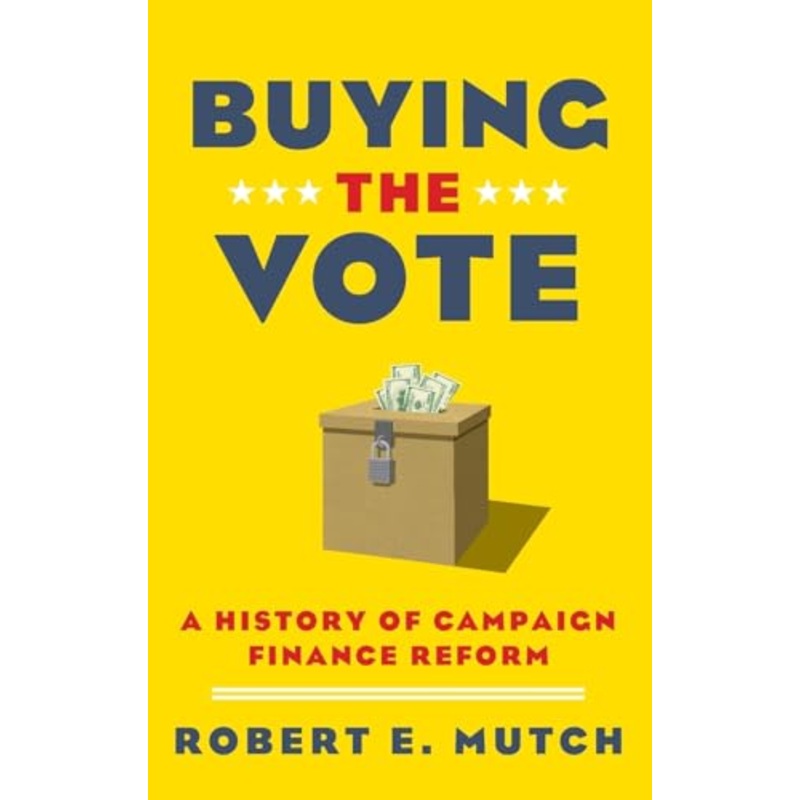 Buying the Vote: A History of Campaign Finance Reform