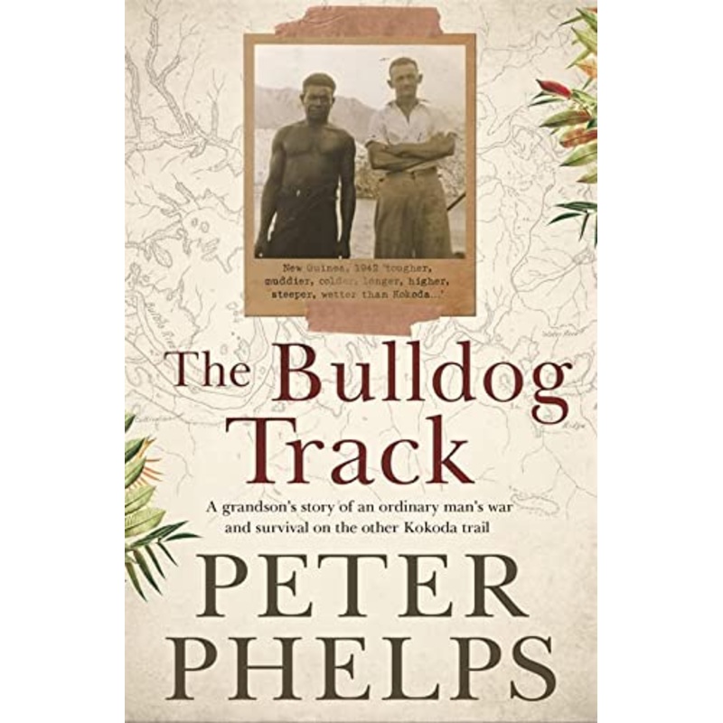 The Bulldog Track: A grandson's story of an ordinary man's war and survival on the other Kokoda trail