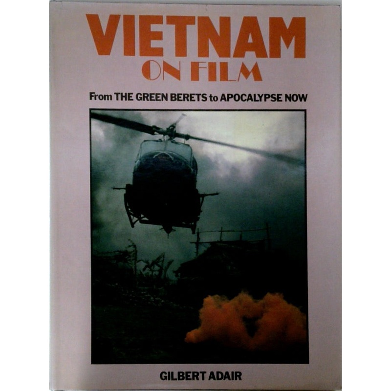 Vietnam on Film From the Green Berets to Apocalypse Now