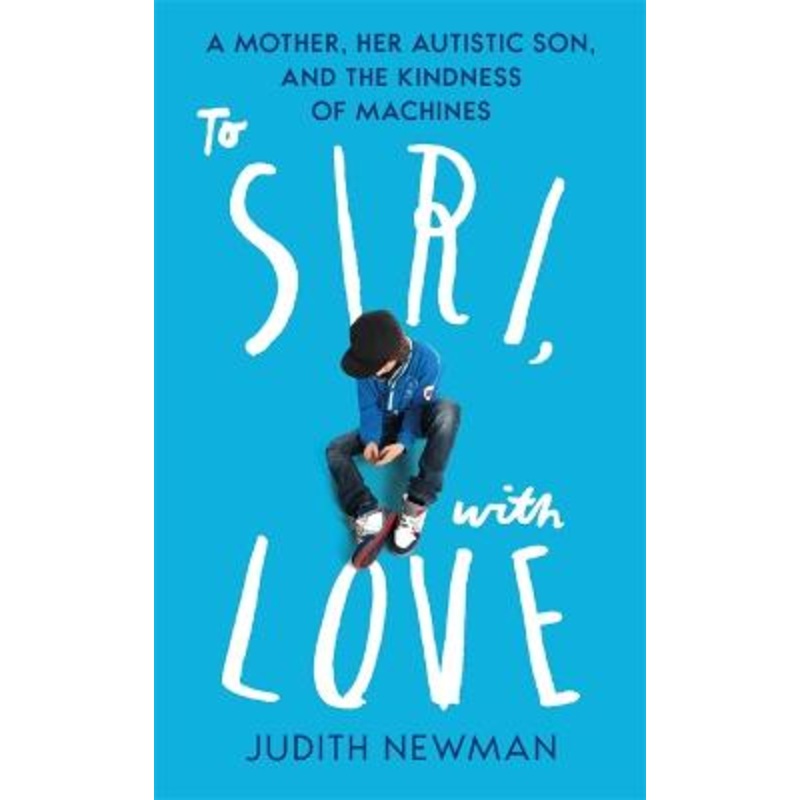 To Siri, With Love: A mother, her autistic son, and the kindness of a