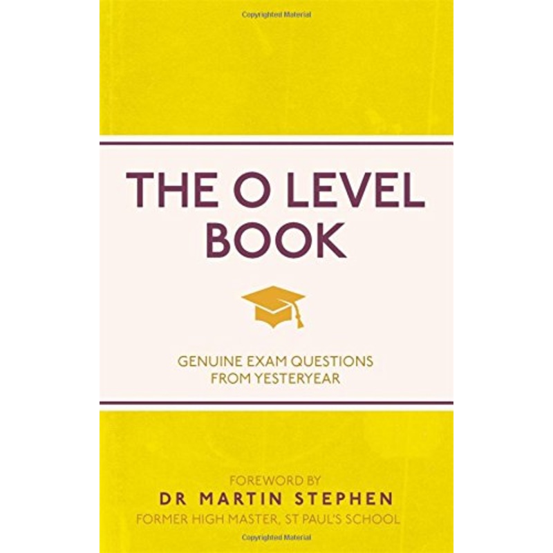 The O Level Book: Genuine Exam Questions From Yesteryear
