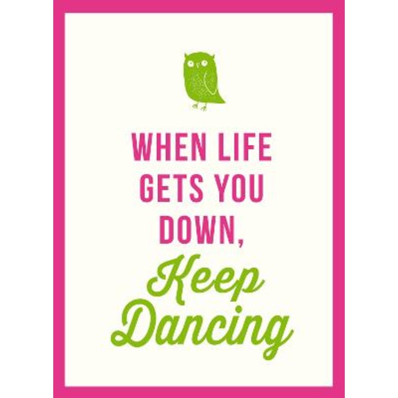 When Life Gets You Down, Keep Dancing