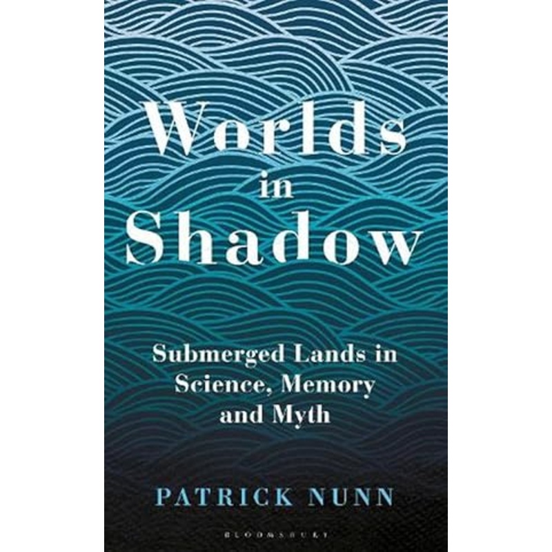 Worlds in Shadow: Submerged Lands in Science, Memory and Myth