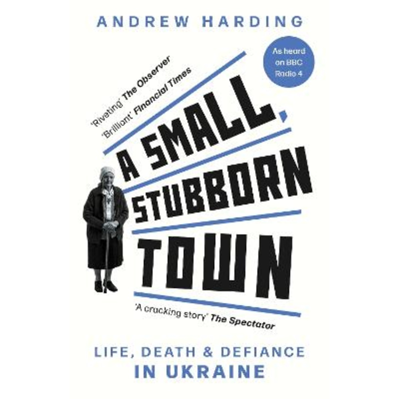 A Small, Stubborn Town: Life, death and defiance in Ukraine