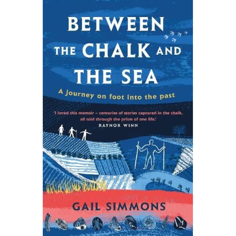 Between the Chalk and the Sea: A journey on foot into the past