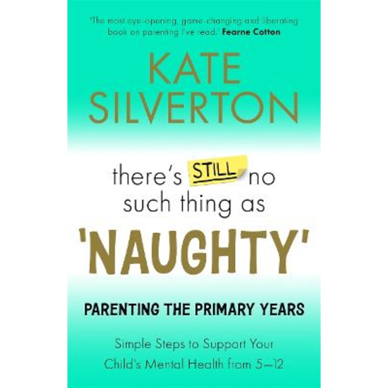 There's Still No Such Thing As 'Naughty': Parenting the Primary Years