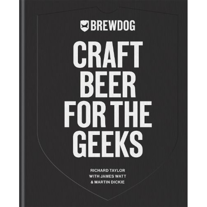 BrewDog: Craft Beer for the Geeks: The masterclass, from exploring iconic beers to perfecting DIY brews