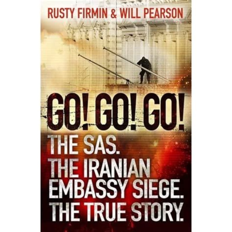 Go! Go! Go!: The SAS. The Iranian Embassy Siege. The True Story