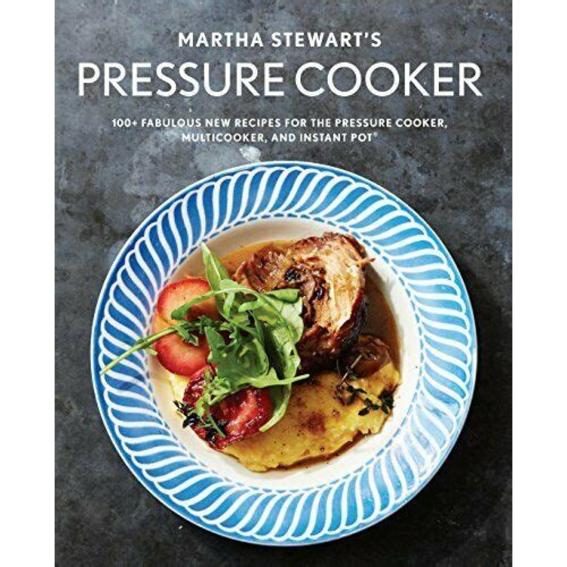 Martha Stewart's Pressure Cooker: 100+ Recipes for Fast Flavor