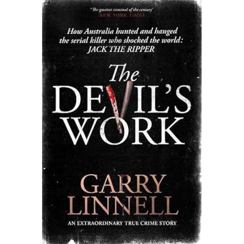 The Devil's Work: Australia's Jack the Ripper and the serial murders that shocked the world.