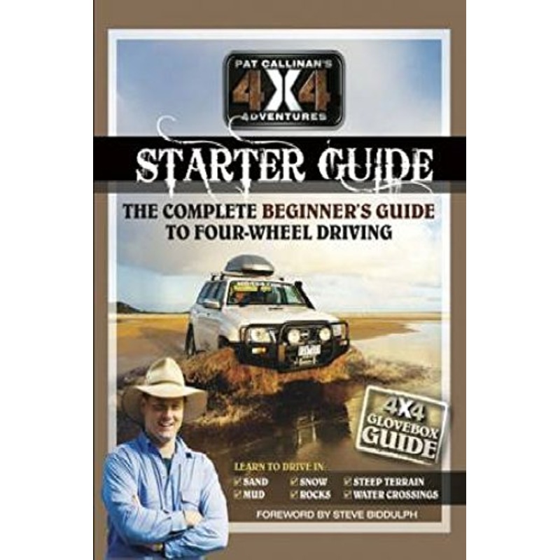 Pat Callinan's 4X4 Adventures Starter Guide: The Complete Beginners Guide to Four-Wheel Driving