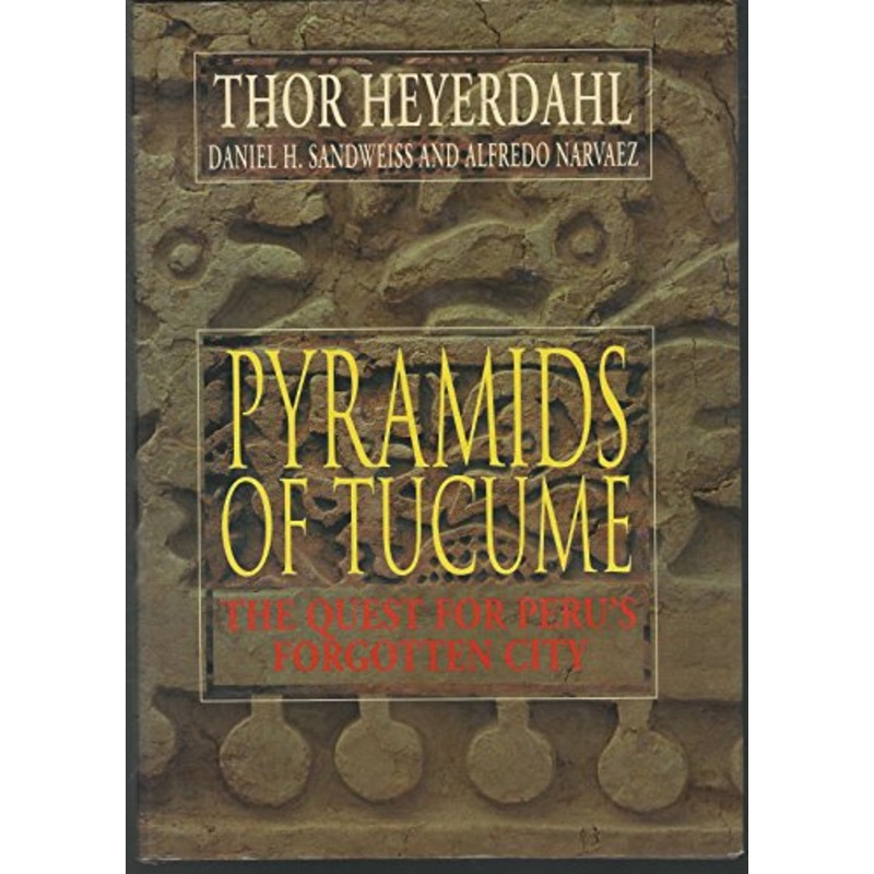 The Pyramids of Tucume: The Quest for Peru's Forgotten City