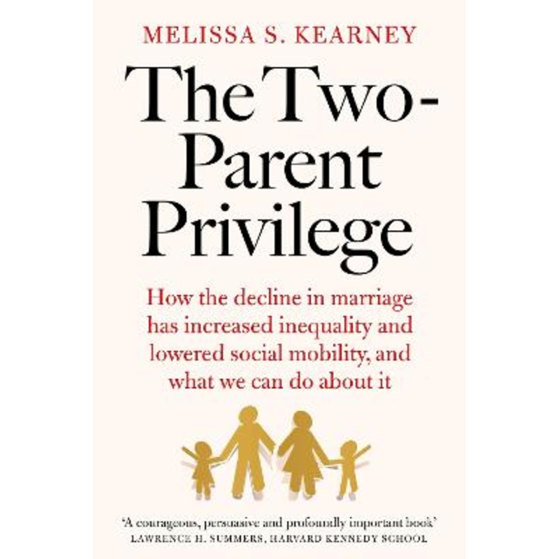 The Two-Parent Privilege: How the decline in marriage has increased