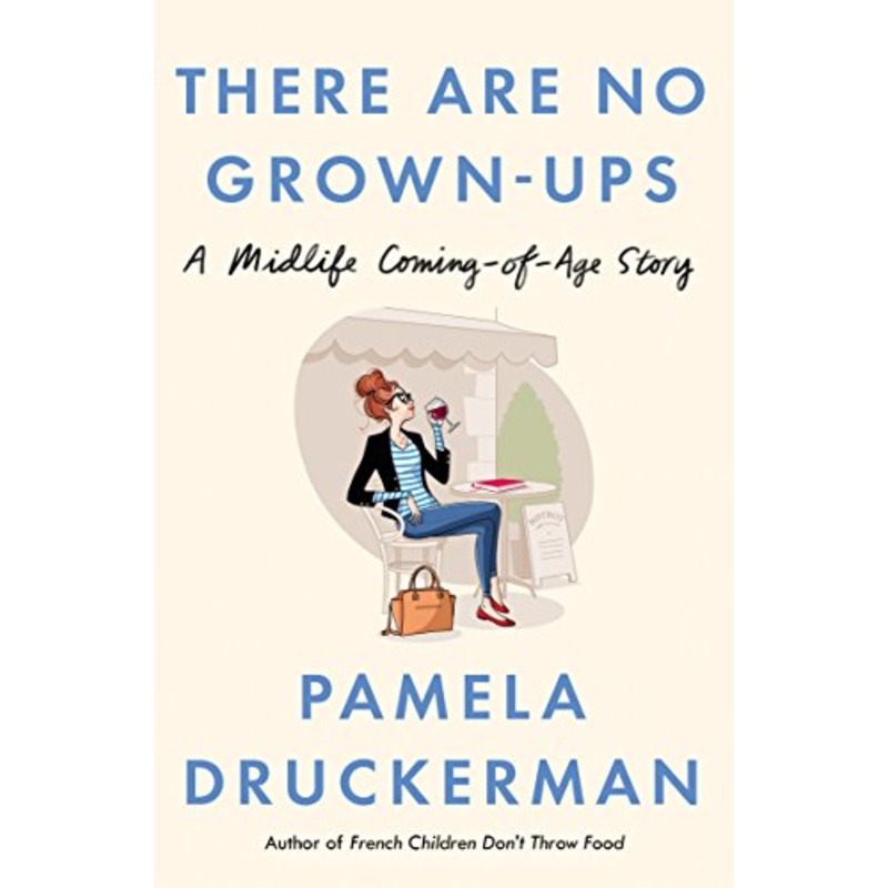 There Are No Grown-Ups: A midlife coming-of-age story