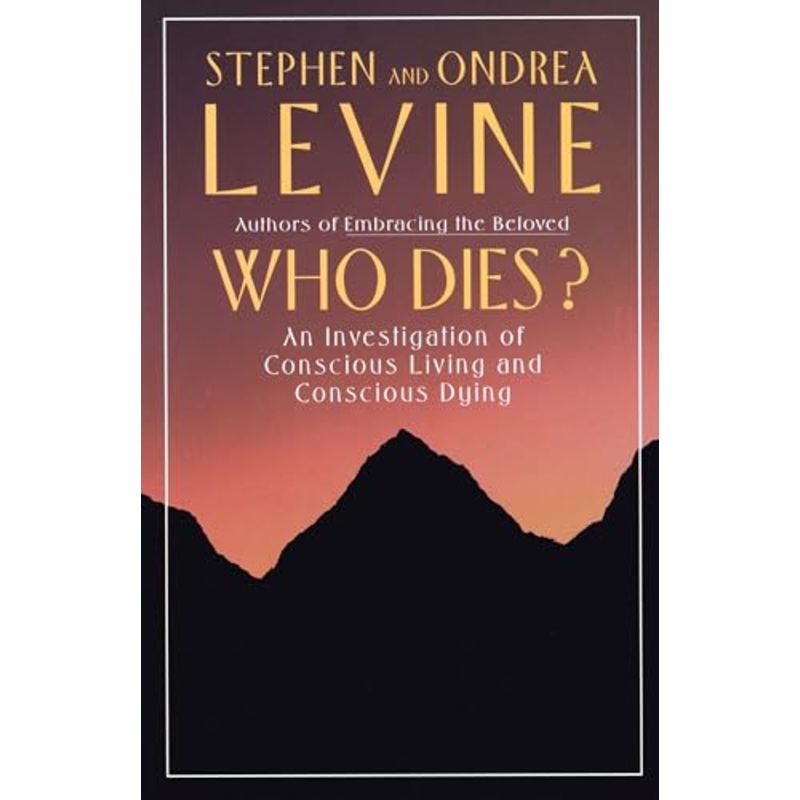 Who Dies?: An Investigation of Conscious Living and Conscious Dying